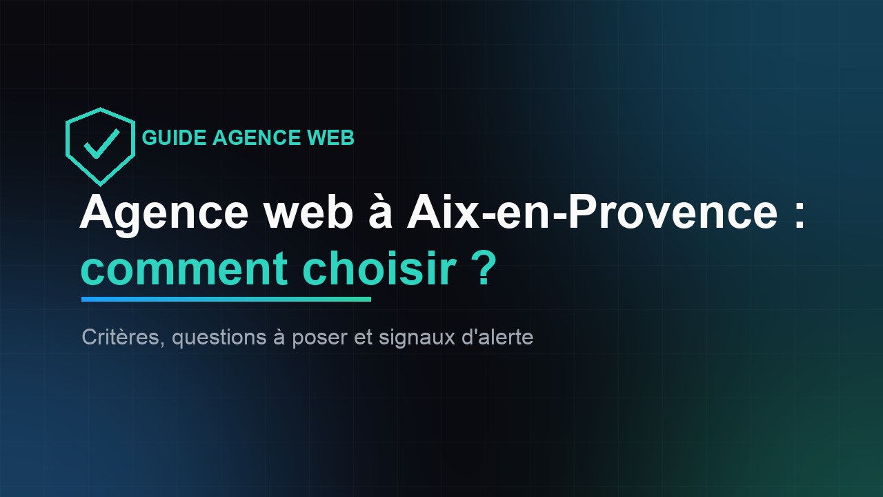 Agence web à Aix-en-Provence : comment choisir le bon partenaire ?